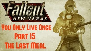 Fallout New Vegas: You Only Live Once - Part 15 - The Last Meal