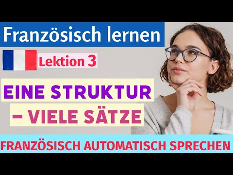 Französisch automatisch sprechen – Eine Struktur, viele Sätze | Hören & Nachsprechen – Lektion 3