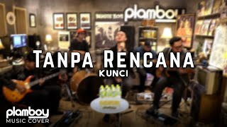 Download lagu TANPA RENCANA - KUNCI || LIVE COVER PLAMBOY ft. Ade DeeHouse mp3