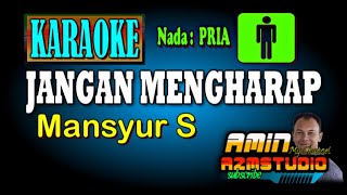 Download lagu JANGAN MENGHARAP Mansyur S KARAOKE Nada PRIA mp3