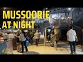 MUSSOORIE AT NIGHT 4K WALK Uttarakhand INDIA