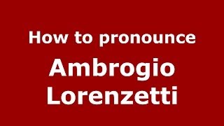 How to pronounce Ambrogio Lorenzetti