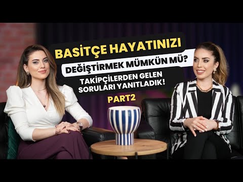 Basitçe Hayatınızı Değiştirmek Mümkün mü? | Takipçilerden Gelen Soruları Yanıtladık! | PART 2