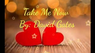 Take Me Now by Bread / David Gates ,,.with Lyrics