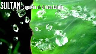 Download lagu Video lyric 'Bagaikan air di daun keladi'(SULTAN) mp3 Download lagu Video lyric 'Bagaikan air di daun keladi'(SULTAN) mp3