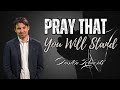 pray that you will stand