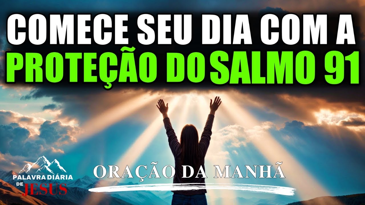 ORAÇÃO DA MANHÃ PODEROSA do SALMO 91 Para Blindar Sua Vida Com A Proteção De Deus! A Palavra do Dia