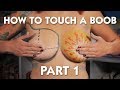 How To Touch A Boob Part 1