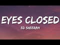 Ed Sheeran - Eyes Closed (Lyrics) Ed Sheeran - Eyes Closed (Lyrics)