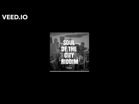 SOUL OF THE CITY RIDDIM PRODUCED BY ELIZA