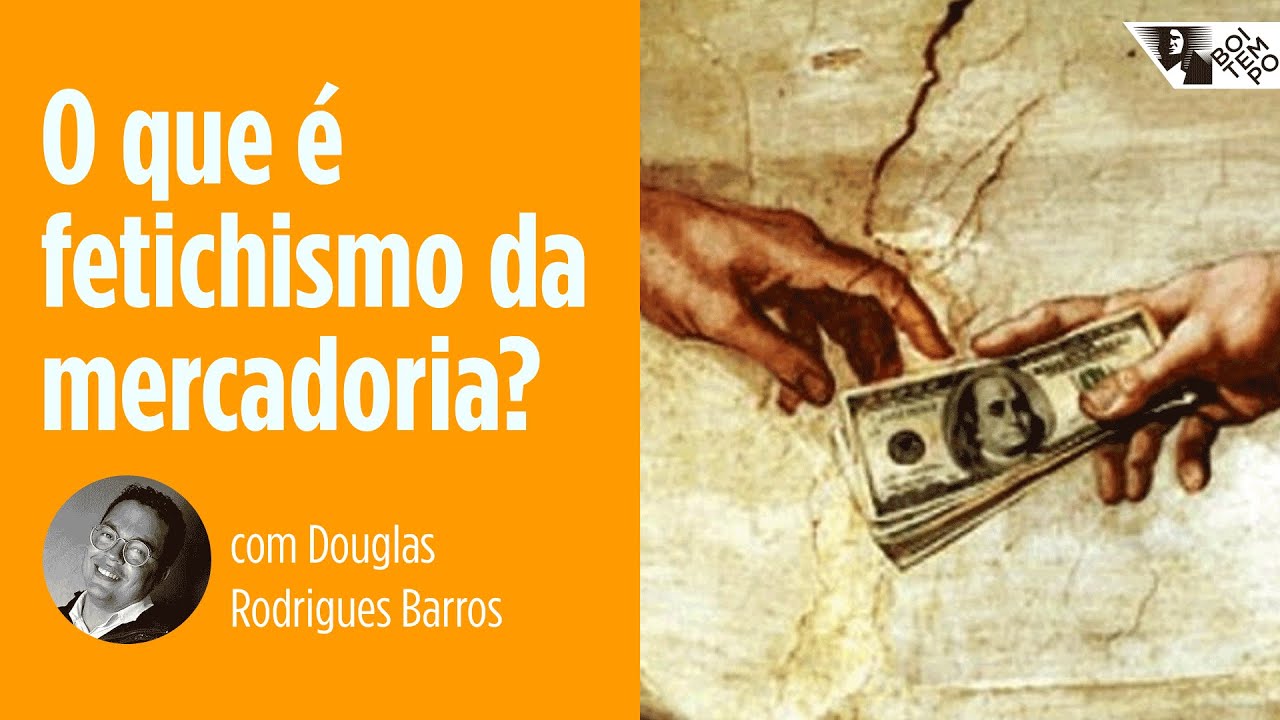 O que é o fetichismo da mercadoria? | Douglas Rodrigues Barros