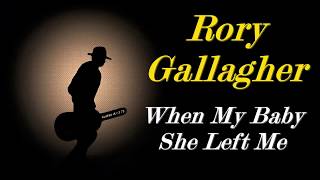 Rory Gallagher - When My Baby She Left Me  (Kostas A~171)