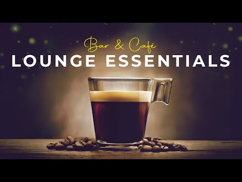 Lounge Essentials | Best Bar & Café Playlist EVER #4