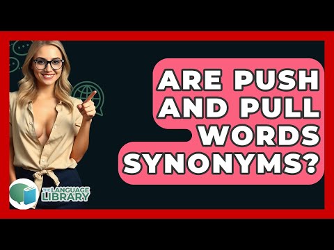 Are Push And Pull Words Synonyms? - The Language Library