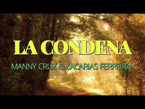 LA CONDENA- MANNY CRUZ & ZACARIAS FERREIRA