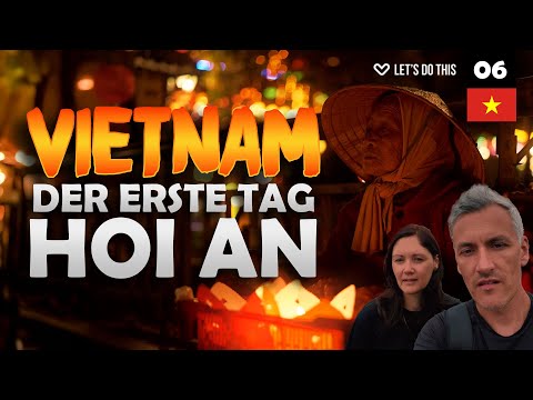 HOI AN - Unser Erster Tag in Vietnams schönster Altstadt - Das ist Vietnam Teil 6