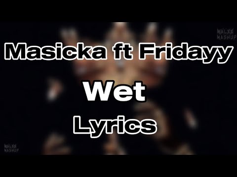 Masicka ft Fridayy - Wet (Lyrics)