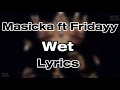 Masicka ft Fridayy - Wet (Lyrics)