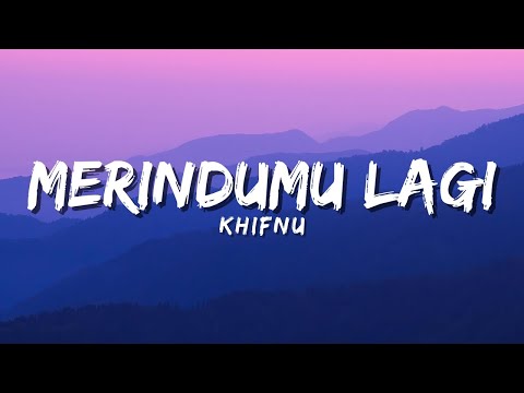 Khifnu - Merindumu lagi (Official Music Video Lyric)