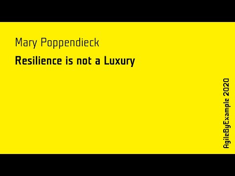 AgileByExample 2020: Mary Poppendieck - Resilience is not a Luxury