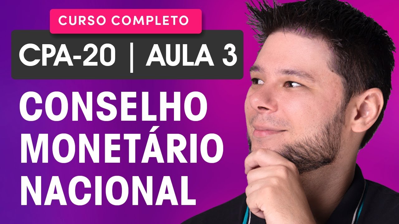 Curso CPA-20: Aula 03 - Conselho Monetário Nacional (CMN) 💲 Curso GRÁTIS 100% atualizado CPA-20 🚀