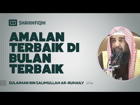 Amalan Terbaik di Bulan Terbaik - Syaikh Sulaiman bin Salimullah Ar-Ruhaily #NasehatUlama
