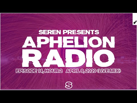 Aphelion Radio 014 - Hour 2 with Seren (April 9, 2020) [1 Hour Trance & Progressive Live DJ Mix]