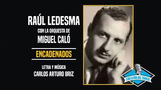 Raúl Ledesma con la orquesta de Miguel Caló - Encadenados