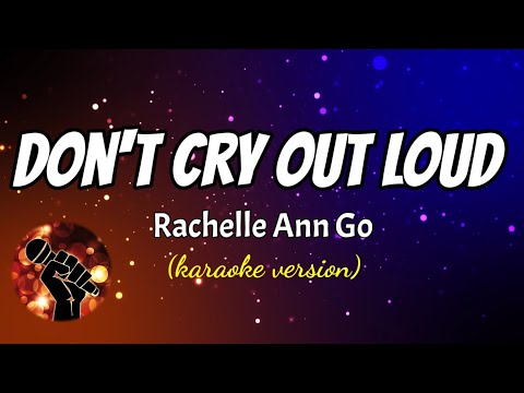 DON'T CRY OUT LOUD - RACHELLE ANN GO (karaoke version)