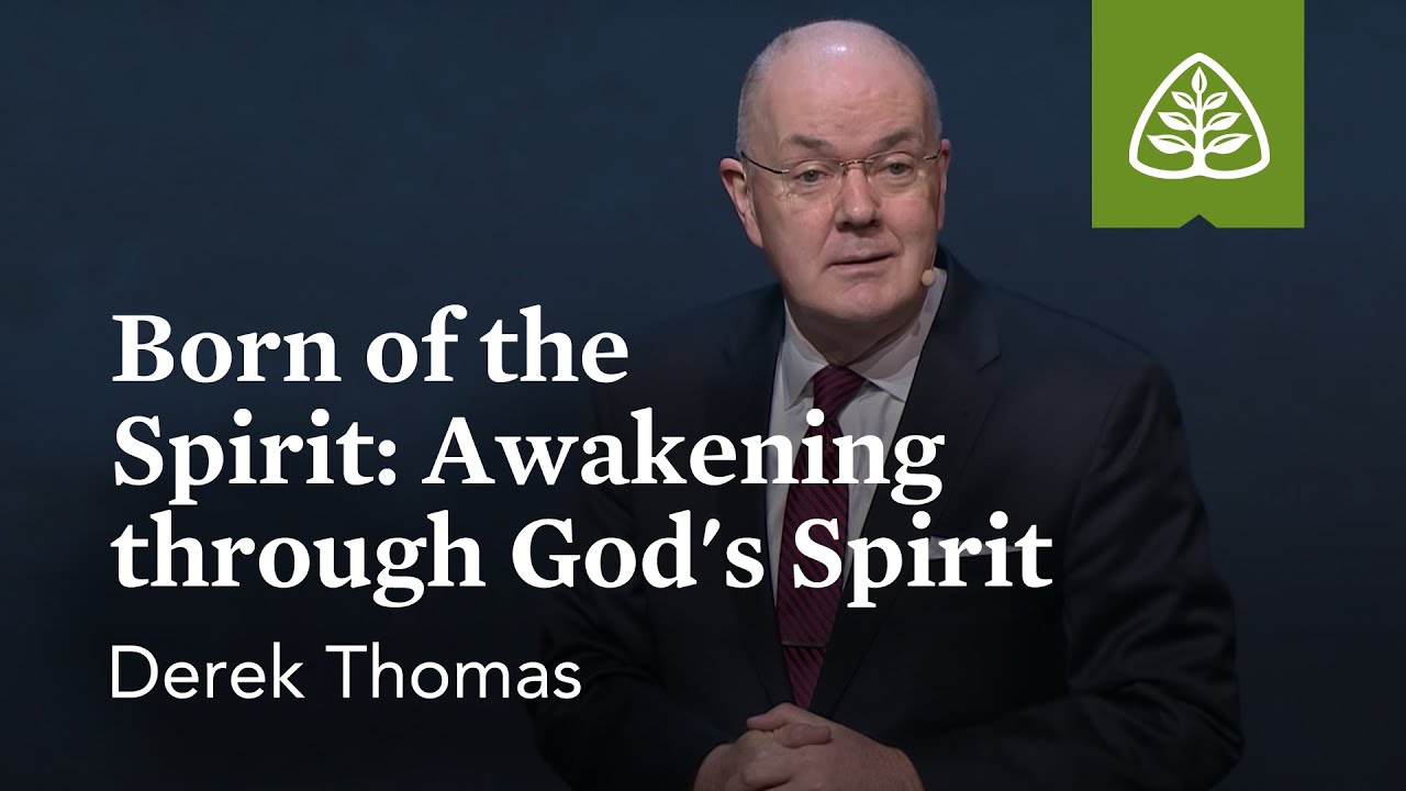 Derek Thomas: Born of the Spirit: Awakening through God’s Spirit