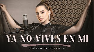 Ya No Vives En Mi - Ingrid Contreras