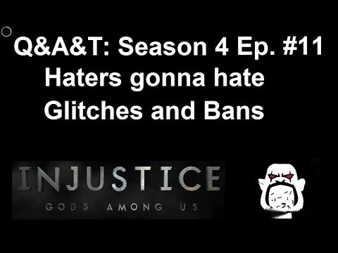 Q&A&T S04 E11: Haters gonna hate; Glitches and Bans