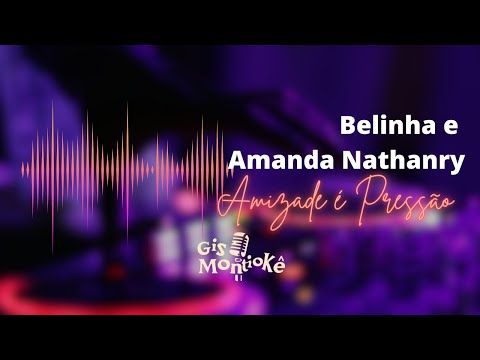 Belinha e Amanda Nathanry - Amizade é Pressão - (Versão Karaokê) (Cover)