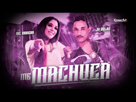 MC MORENA E JK DELAS - ME MACHUCA