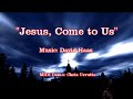 Jesus, Come to Us - David Haas