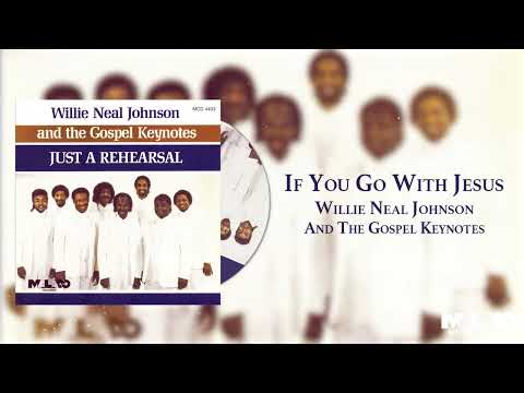 Willie Neal Johnson & The Gospel Keynote - If You Go With Jesus
