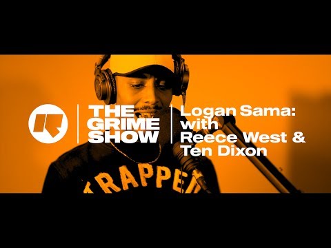 The Grime Show: Logan Sama with Reece West & Ten Dixon