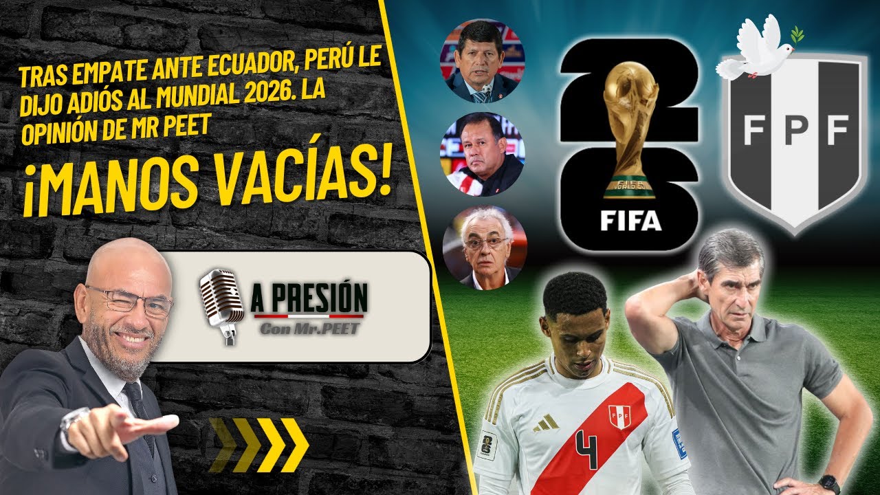 Manos vacías: empate ante Ecuador y adiós al Mundial 2026 – Mr. Peet opina