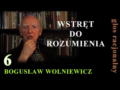 Bogusław Wolniewicz 6 WSTRĘT DO ROZUMIENIA - Reluctance to Understanding