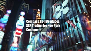 Coinbase Re-Introduces XRP Trading for New York Customers