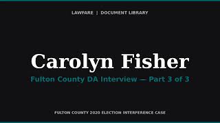 Fulton County DA Interview of Carolyn Fisher — Georgia Fake Elector (Immunity, Part 3 of 3)