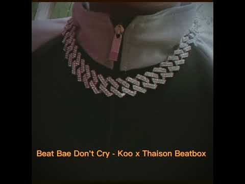 Beat Bae Don't Cry - Koo x Thaison Beatbox