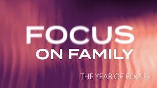 The Year of Focus   Focus on Family