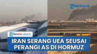 Iran Serang UEA Usai Baku Tembak dengan AS di Selat Hormuz, Ledakan & Kepulan Asap di Bandara Dubai