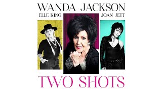 Wanda Jackson - Two Shots (Audio) ft. Elle King, Joan Jett