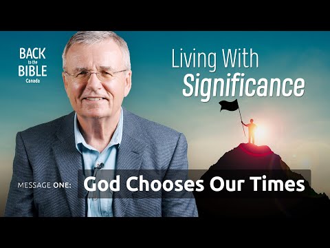 God Chooses Our Times | Back to the Bible Canada with Dr. John Neufeld