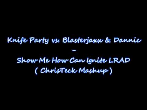 Knife Party vs. Blasterjaxx & Dannic - Show Me How Can Ignite LRAD (ChrisTeck Mashup)