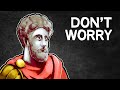 Don T Worry Everything Is Out Of Control Stoic Antidotes To Worry