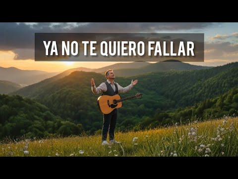 Ya no te quiero Fallar - Música de oración y arrepentimiento