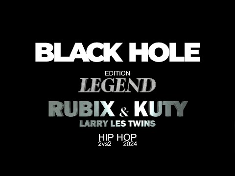RUBiX & KUTY Feat. LARRY Les Twins | HIP HOP BATTLE 2vs2 | LEGEND ED. BLACK HOLE | 2024